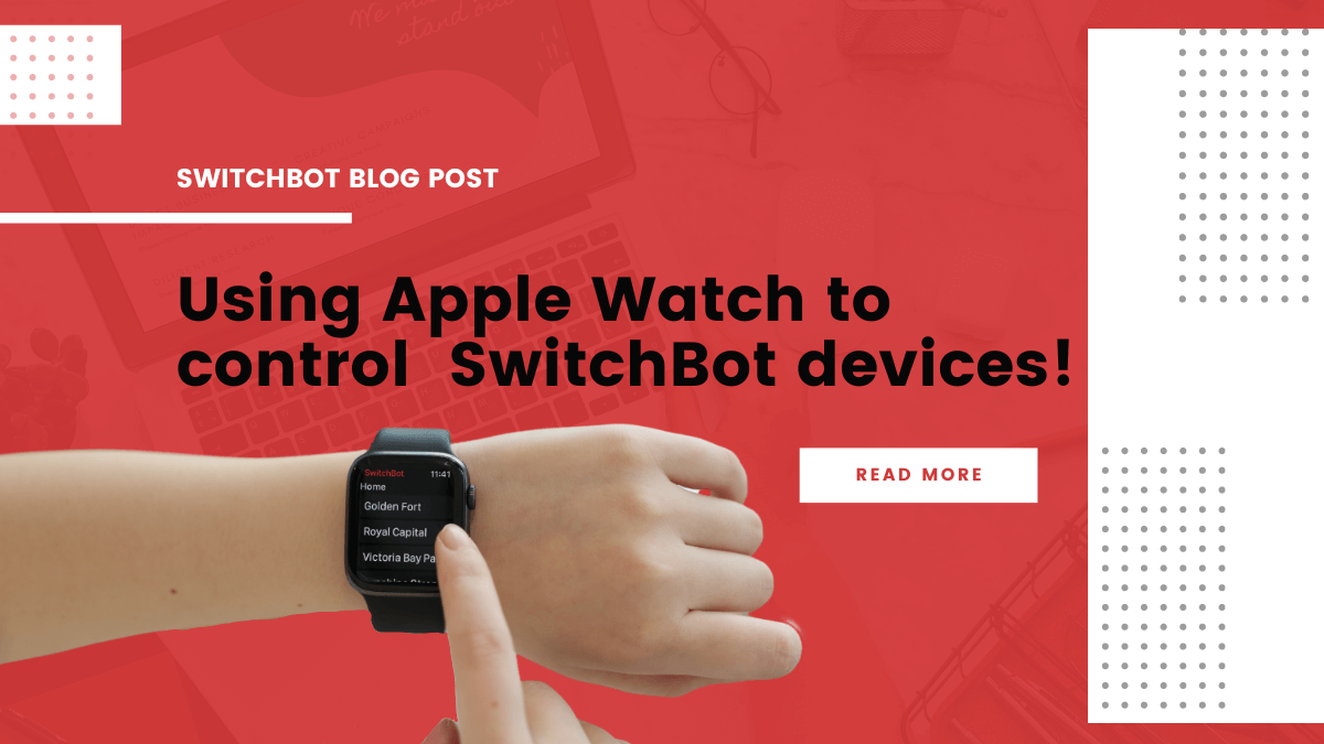 SwitchBot and Apple Watch, the fastest way you can control our devices?